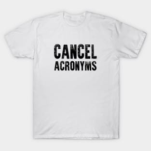 Cancel Acronyms T-Shirt